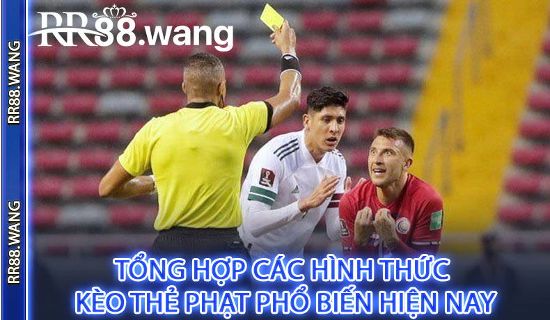 Tổng hợp các hình thức kèo thẻ phạt phổ biến hiện nay
